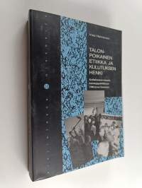 Talonpoikainen etiikka ja kulutuksen henki : kotitalousneuvonnasta kuluttajapolitiikkaan 1900-luvun Suomessa (signeerattu, tekijän omiste)