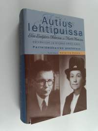 Autius lehtipuissa : Elsa Enäjärvi-Haavion ja Martti Haavion päiväkirjat ja kirjeet 1942-1951 : parielämäkerran päätösosa