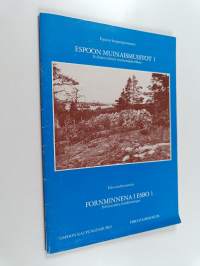 Espoon muinaismuistot = Fornminnena i Esbo 1, Esihistorialliset muinaisjäännökset = Förhistoriska fornlämningar