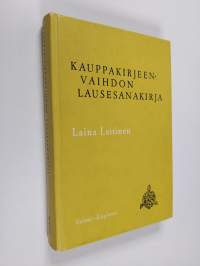 Kauppakirjeenvaihdon lausesanakirja : suomi-englanti : 6900 kauppakirjeenvaihdon keskeistä lausepartta englantilaisine vastineineen