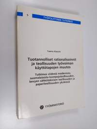 Tuotannolliset rationalisoinnit ja teollisuuden työvoiman käyttötapojen muutos : tutkimus viidestä modernista suomalaisesta konepajateollisuuden, kevyen sähkötekn...