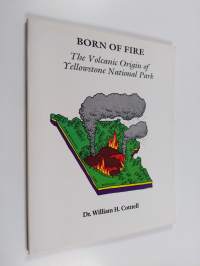 Born of Fire - The Volcanic Origin of Yellowstone National Park