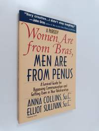 Women are from Bras, Men are from Penus - A Survival Guide for Bypassing Communication and Getting Even in Your Relationships