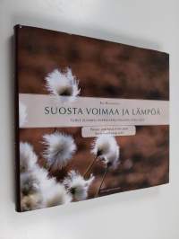 Suosta voimaa ja lämpöä : turve Suomen energiapolitiikassa 1940-2010 = Power and heat from peat : peat in Finnish energy policy