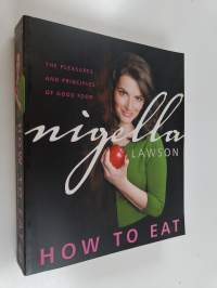 How to Eat - The Pleasures and Principles of Good Food