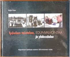 Työväen taistelua, edunvalvontaa ja yhdessäoloa - paperiliiton Voikkaan osaston 100 toiminnan vuotta. (Järjestöhistoriikki, poliittinen historia)