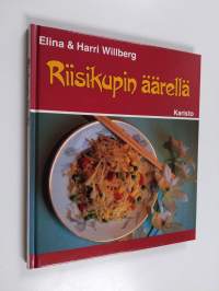 Riisikupin äärellä : kiinalaisia makunautintoja kotikokeille