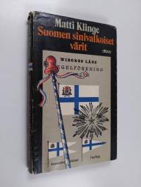 Suomen sinivalkoiset värit : kansallisten ja muidenkin symbolien vaiheista ja merkityksestä (signeerattu, tekijän omiste)