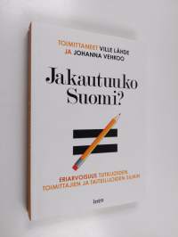 Jakautuuko Suomi : eriarvoisuus tutkijoiden, toimittajien ja taiteilijoiden silmin