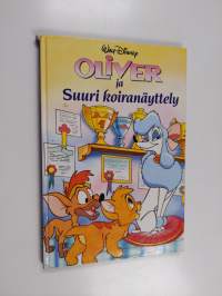 Oliver ja suuri koiranäyttely : Disneyn satulukemisto