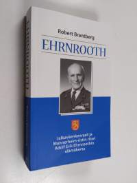 Ehrnrooth : jalkaväenkenraali ja Mannerheim-ristin ritari Adolf Erik Ehrnroothin elämäkerta