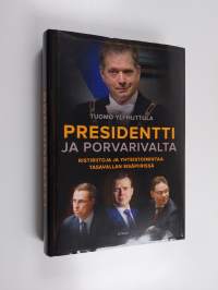 Presidentti ja porvarivalta : Ristiriitoja ja yhteistoimintaa tasavallan sisäpiirissä