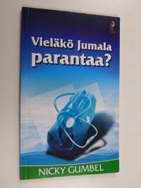 Vieläkö Jumala parantaa?