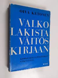 Valkolakista väitöskirjaan : korkeakoulupolitiikan näköaloja