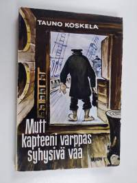 Mutt kapteeni varppas syhysivä vaa : ynnä muita vaivoja ja vastoinkäymisiä maalla ja merellä