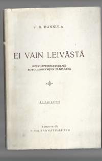 Ei vain leivästä - keskustelunäytelmä totuudenetsijän elämästä / Hannula J. R.