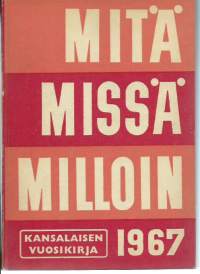 Mitä Missä Milloin - Kansalaisen vuosikirja 1967. Sisältää tapahtumat ajalta syyskuu 1965 - elokuu 1966.