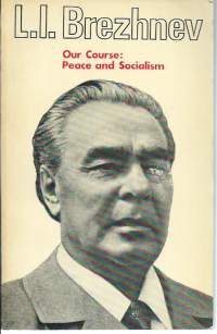 L.I. Brezhnev - Our course: Peace and Socialism, 1977. Kokoelma Brezhnevin puheita ja haastatteluja 1975-76.(a collection of speeches by L. I. Brezhnev)