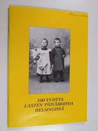 100 vuotta lasten päivähoitoa Helsingissä : Sata vuotta lasten päivähoitoa Helsingissä