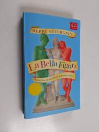 La bella figura : opastettu kiertokäynti italialaisuuteen