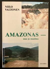 Amazonas - Maa ja maailma - Muistelmia ja matkakuvia Brasiliasta neljältä vuosikymmeneltä