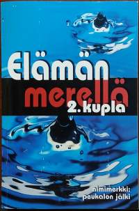 Elämän merellä -  2. kupla. (Fiktiotodellisuus, Suomen lähihistoria, mieskirjallisuus)