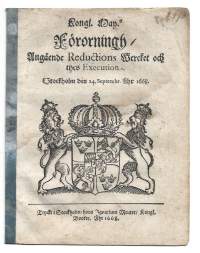 Rongl. &quot; Förorningh/ Angående Reductions Wercket och thes Execution. Stockholm den 24. Septembr. Åht 1668. Tryckt i Stockholm/hoos Ignatium Meurer/