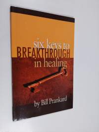 Six Keys to Breakthrough in Healing