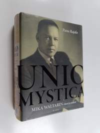 Unio mystica : Mika Waltarin elämä ja teokset