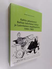 Kahtia jakautuneet Baltian luterilaiset kirkot ja Luterilainen maailmanliitto 1944-1963
