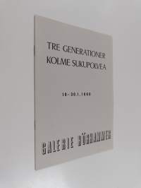 Tre generationer = Kolme sukupolvea : Galerie Hörhammer 10.-30.1.1980