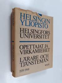 Helsingin yliopisto - opettajat ja virkamiehet 1939-1968 = Helsingfors universitet - lärare och tjänstemän