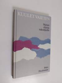 Kuulet vaieten : Marian ohjeita rukoilijoille