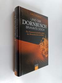 Und der Dornbusch brannte doch - ein Naturwissenschaftler erklärt die Wunderberichte der Bibel