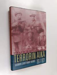 Terrorin aika : Suomen levottomat vuodet 1917-1921