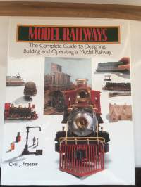 Model Railways - The Complete Guide to Designing, Building and Operating a Model Railway