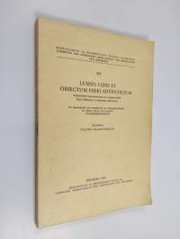 Lumen fidei et obiectum fidei adventicium : Uskontiedon spontaanisuus ja reseptiivisyys Karl Rahnerin varhaisessa ajattelussa = Die Spontaneität und Rezeptivität ...