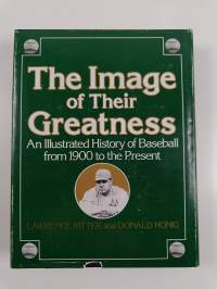 The Image of Their Greatness : An Illustrated History of Baseball from 1900 to the Present