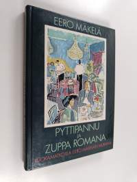 Pyttipannu ja Zuppa Romana : ruokamatkoilla Eero Mäkelän mukana