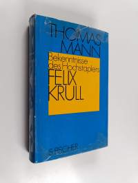 Bekenntnisse des hochstaplers Felix Krull : Der memoiren erster Teil