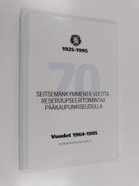 Seitsemänkymmentä vuotta reserviupseeritoimintaa pääkaupunkiseudulla 1925-1995 : vuodet 1964-1995