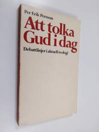Att tolka Gud idag : debattlinjer i aktuell teologi