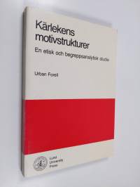Kärlekens motivsstrukturer : en etisk och begreppsanalytisk studie (signeerattu, tekijän omiste)