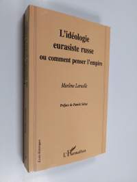 L&#039;idéologie eurasiste russe, ou, Comment penser l&#039;Empire