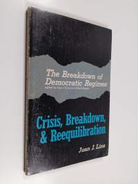 The breakdown of democratic regimes : crisis, breakdown &amp; reguilibration