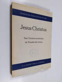 Jesus Christus : das Christusverständnis im Wandel der Zeiten : eine Ringvorlesung der Theologischen Fakultät der Universität Marburg