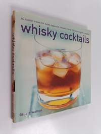 Whisky cocktails : 50 classic mixes for every occasion, shown in 100 stunning photographs