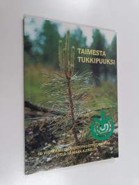 Taimesta tukkipuuksi : 60 vuotta metsänhoitoyhdistystoimintaa Etelä-Saimaan alueella