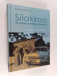 Silakkaa ja muita jumalan ihmeitä : Latvian lähihistoriaa elämäntarinoina