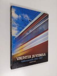 Vauhtia ja voimaa : Valtionrautatiet 1862-1987